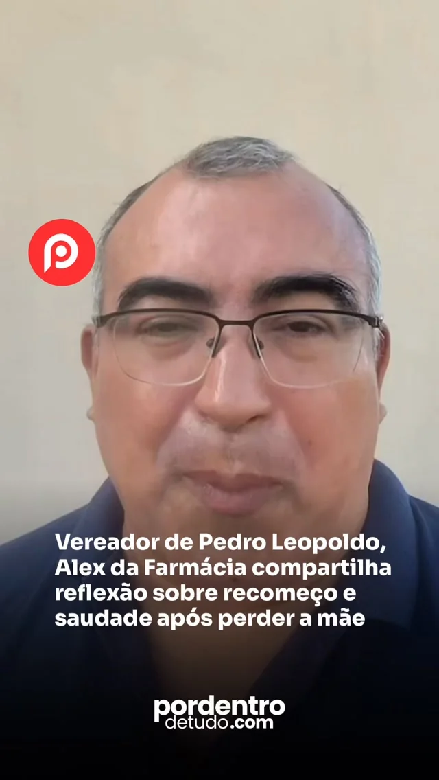 Vereador de Pedro Leopoldo, Alex da Farmácia compartilha reflexão sobre recomeço e saudade após perder a mãe